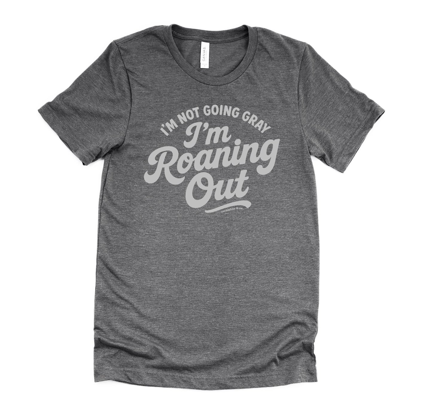 I'm not going gray - I'm Roaning Out Graphic Tee