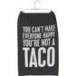 You Can't Make Everyone Happy You're Not A Taco Kitchen Towel