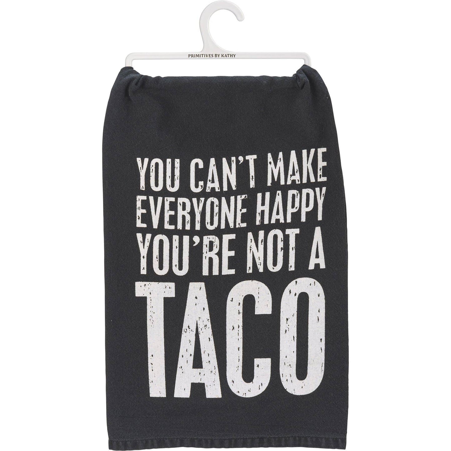 You Can't Make Everyone Happy You're Not A Taco Kitchen Towel