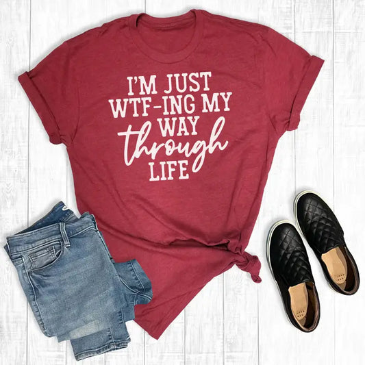 I'm Just Wtf-Ing My Way Through Life T-shirt