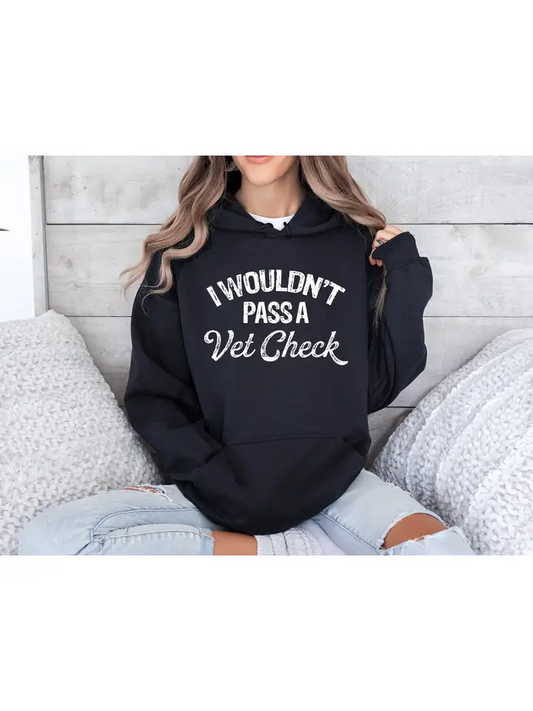 Wouldn't Pass A Vet Check Hoodie