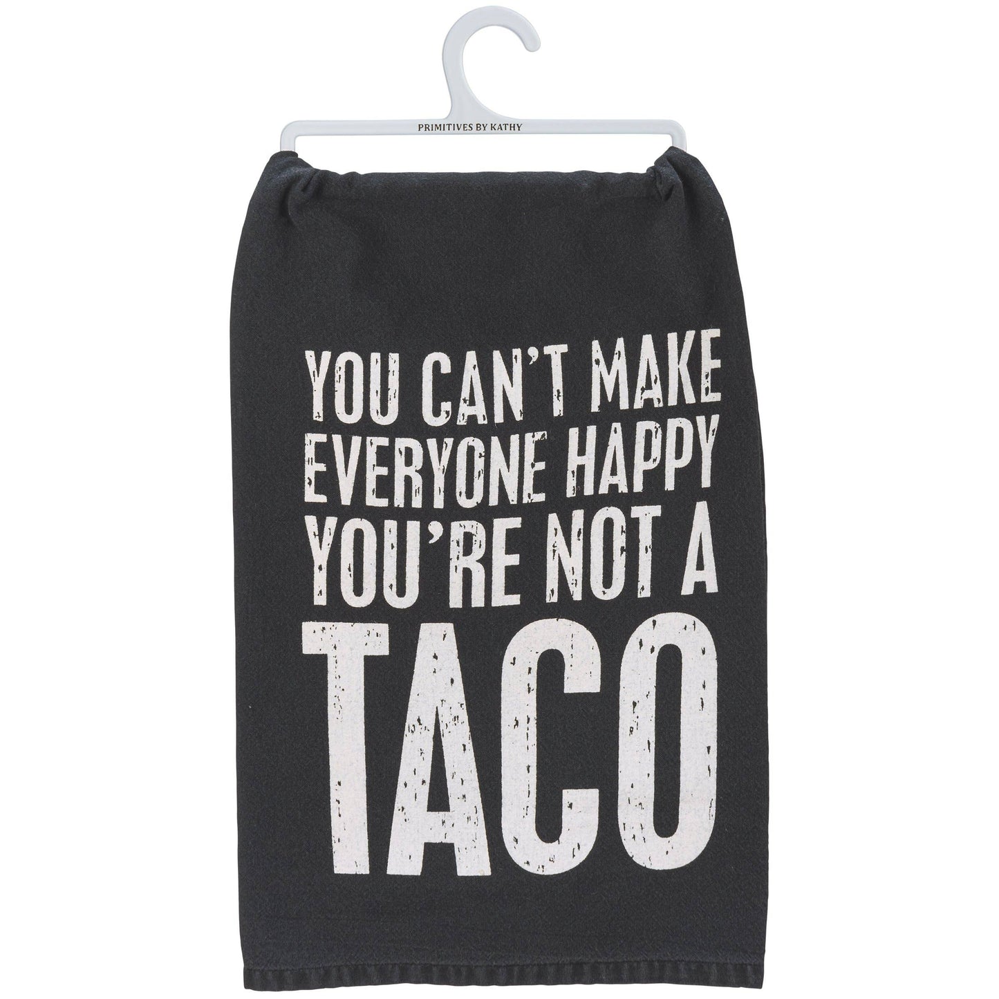 You Can't Make Everyone Happy You're Not A Taco Kitchen Towel