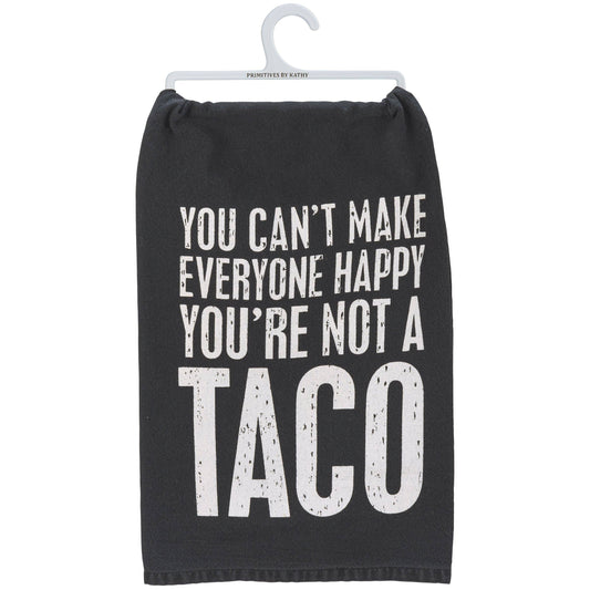 You Can't Make Everyone Happy You're Not A Taco Kitchen Towel