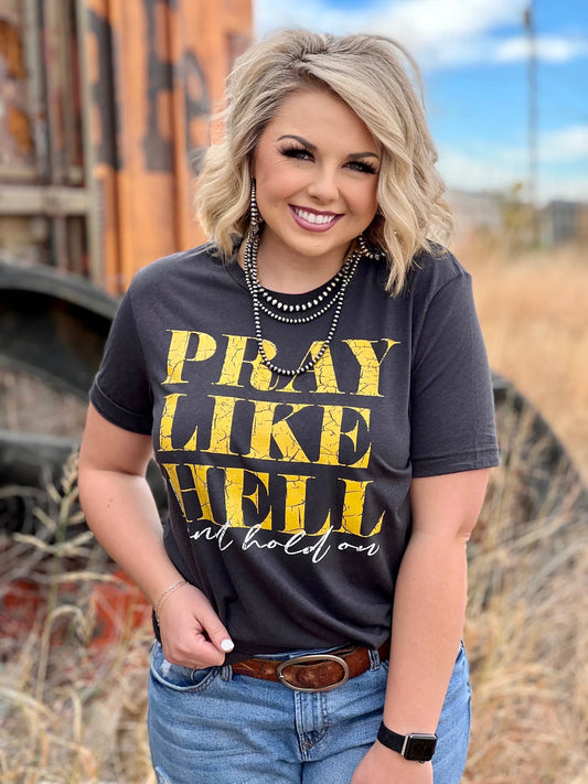 Pray Like Hell and Hold On Tee